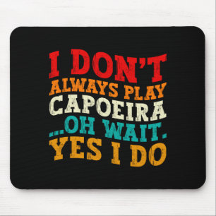 I Dont Always Play Caeira Oh Wait Yes I Do Cool Mouse Mat