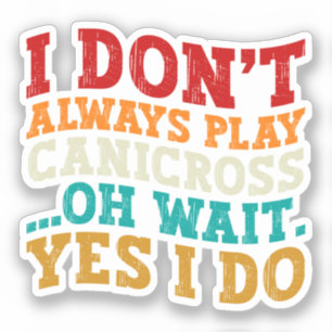 I Don't Always Play Canicross Oh Wait Yes I Do