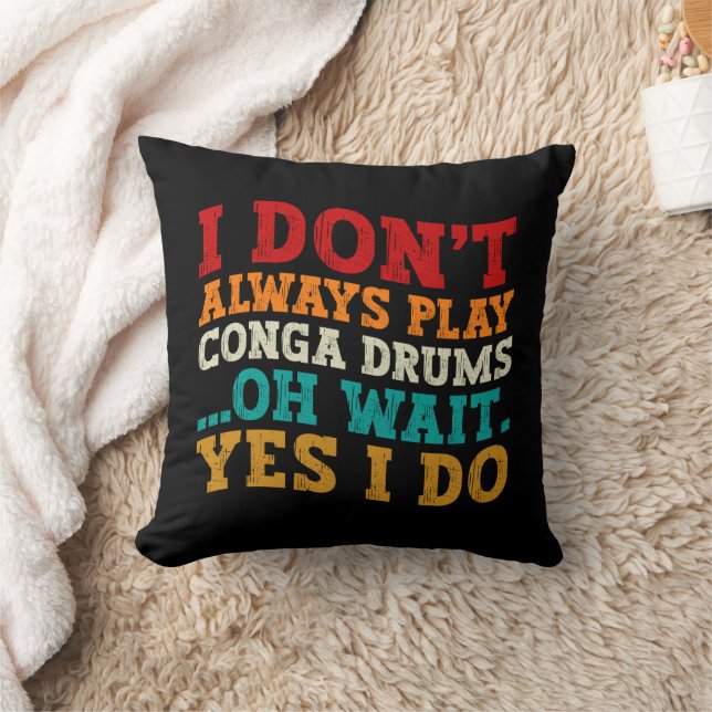 I Don't Always Play Conga Drums Oh Wait Yes I Do Cushion (Blanket)