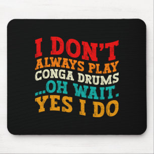 I Dont Always Play Conga Drums Oh Wait Yes I Do Mouse Mat