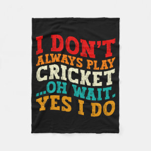 I Dont Always Play Cricket Oh Wait Yes I Do Funny  Fleece Blanket