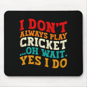 I Dont Always Play Cricket Oh Wait Yes I Do Funny Mouse Mat