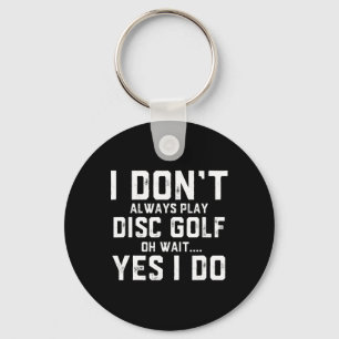 I Don't Always Play Disc Golf Key Ring