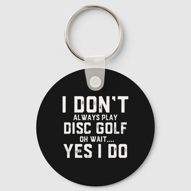 I Don't Always Play Disc Golf  Key Ring (Front)