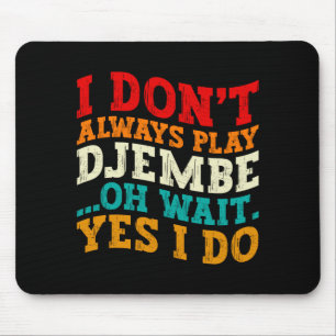 I Dont Always Play Djembe Oh Wait Yes I Do Music Mouse Mat
