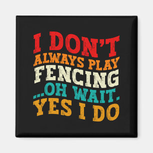 I Dont Always Play Fencing Oh Wait Yes I Do Funny Magnet