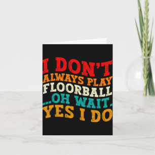 I Dont Always Play Floorball Oh Wait Yes I Do Thank You Card