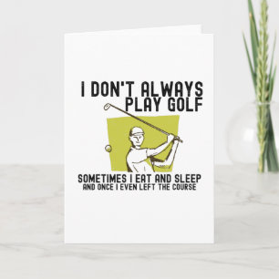 I Don't Always Play Golf. Card