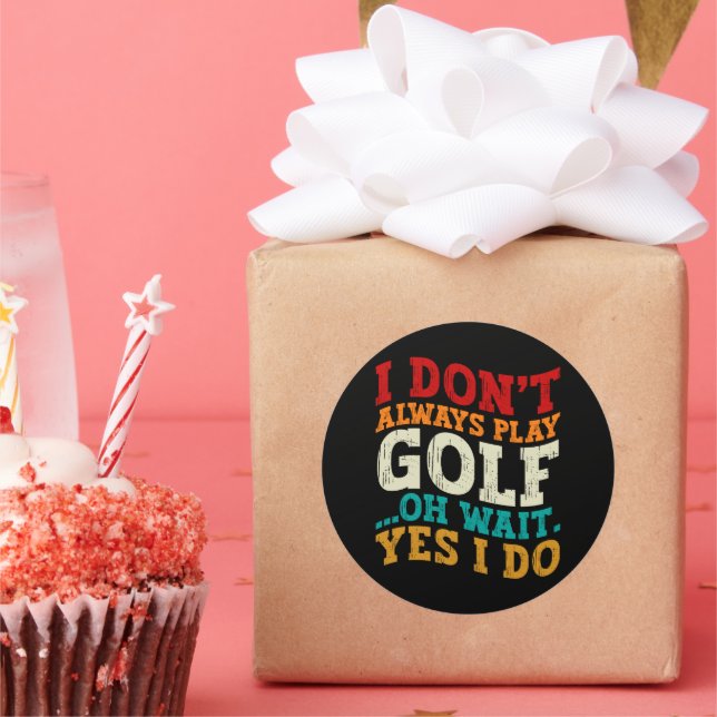 I Don't Always Play Golf Oh Wait Yes I Do Father Classic Round Sticker (Party)
