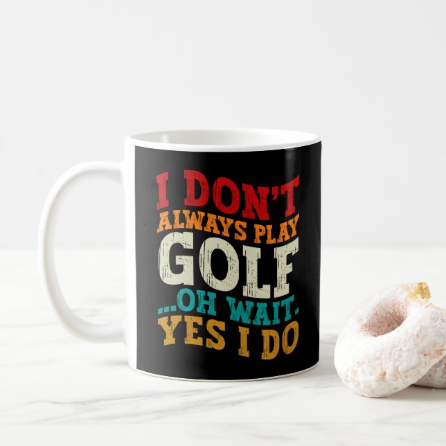 I Don't Always Play Golf Oh Wait Yes I Do Father Coffee Mug (With Donut)