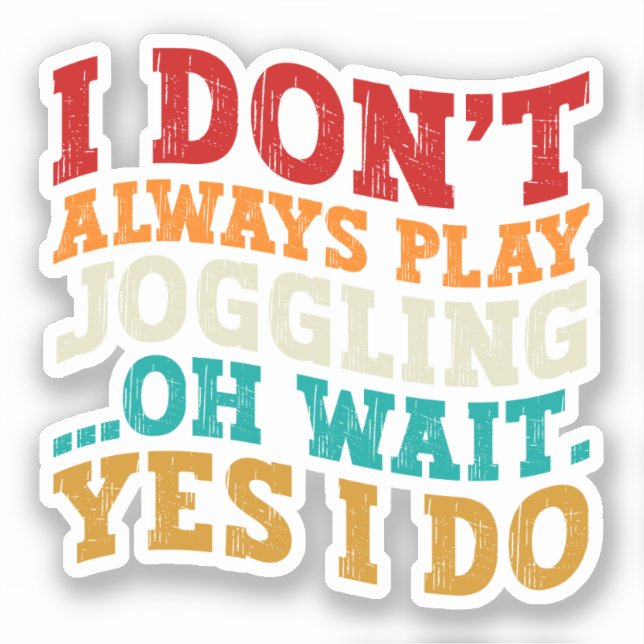 I Don't Always Play Joggling Oh Wait Yes I Do Cool (Front)