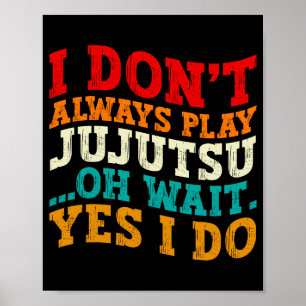 I Dont Always Play Jujutsu Oh Wait Yes I Do Coach Poster