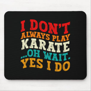 I Dont Always Play Karate Oh Wait Yes I Do Coach Mouse Mat