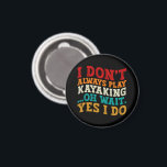I Don't Always Play Kayaking Oh Wait Yes I Do Cool Magnet<br><div class="desc">Do you love play or watch Kayaking? So this funny quote is perfect ideas for you, also you can gave it as a gift for any member of your family or your friends. Funny Sayings for Kayaking Lovers retro Distressed design, Cute gift for any occasion birthday, father's day, mother's day....</div>