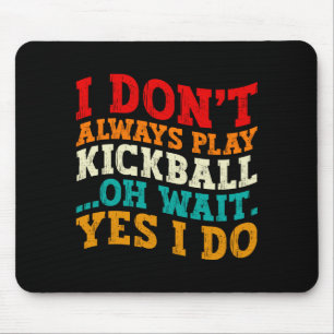 I Dont Always Play Kickball Oh Wait Yes I Do Cool Mouse Mat
