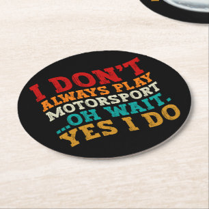 I Don't Always Play Motorsport Oh Wait Yes I Do Round Paper Coaster