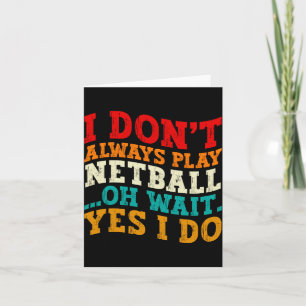 I Dont Always Play Netball Oh Wait Yes I Do Funny  Thank You Card