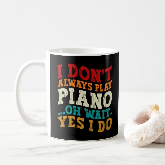 I Don't Always Play Piano Oh Wait Yes I Do Pianist Coffee Mug (With Donut)
