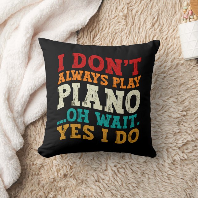 I Don't Always Play Piano Oh Wait Yes I Do Pianist Cushion (Blanket)