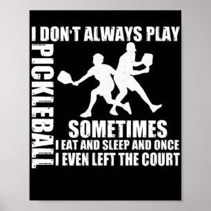 I Don't Always Play Pickleball SomeTimes Poster