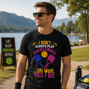 I Don't Always Play Pickleball T-Shirt