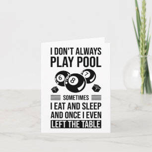 I Don't Always Play Pool Sometimes I Eat And Sleep Card
