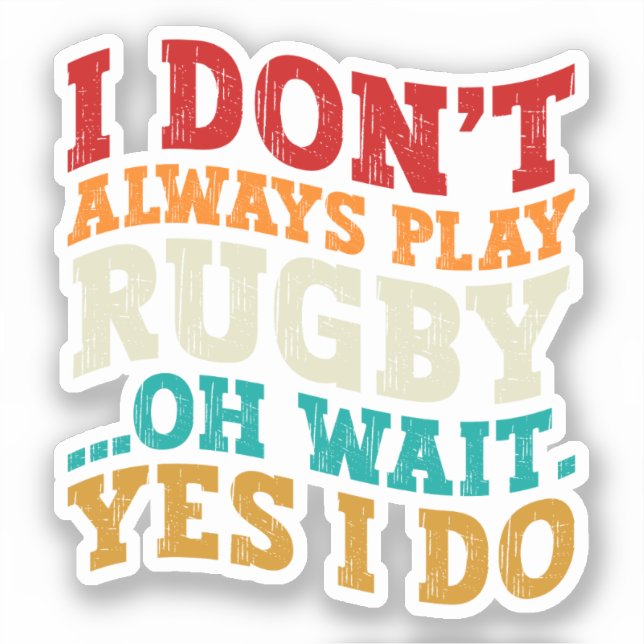I Don't Always Play Rugby Oh Wait Yes I Do Players (Front)