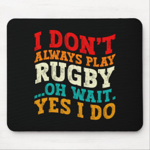 I Dont Always Play Rugby Oh Wait Yes I Do Players Mouse Mat