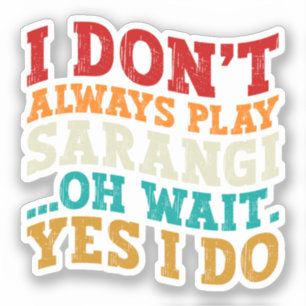 I Don't Always Play Sarangi Oh Wait Yes I Do India