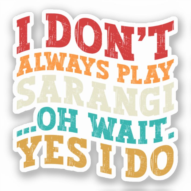 I Don't Always Play Sarangi Oh Wait Yes I Do India (Front)