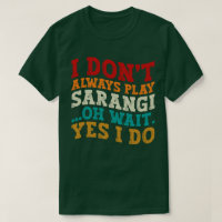 I Don't Always Play Sarangi Oh Wait Yes I Do India