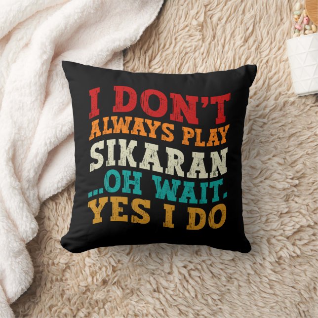 I Don't Always Play Sikaran Oh Wait Yes I Do Coach Cushion (Blanket)