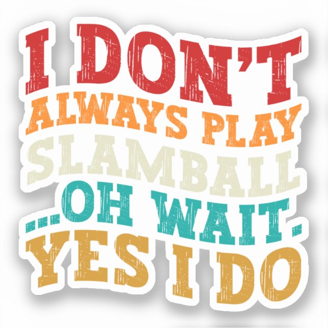 I Don't Always Play Slamball Oh Wait Yes I Do Cool (Front)