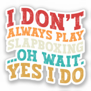 I Don't Always Play Slapboxing Oh Wait Yes I Do