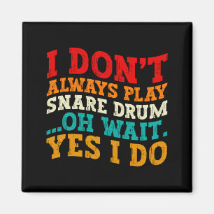 I Dont Always Play Snare Drum Oh Wait Yes I Do Magnet