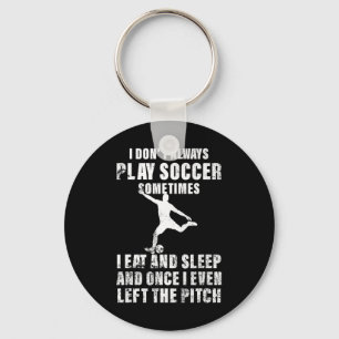 I Don't Always Play Soccer Player Footbyll Lovers Key Ring