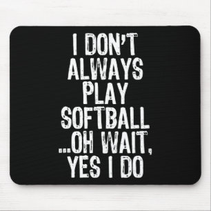 I Don't Always Play Softll ...oh Wait Yes I Do  Mouse Mat