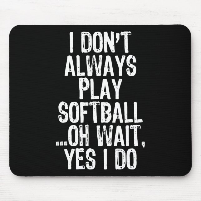 I Don't Always Play Softll ...oh Wait Yes I Do  Mouse Mat (Front)
