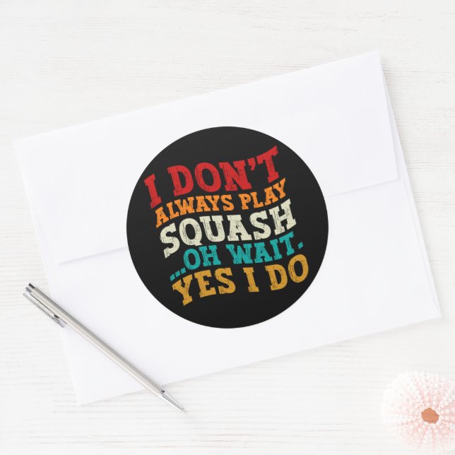 I Don't Always Play Squash Oh Wait Yes I Do Coach Classic Round Sticker (Envelope)