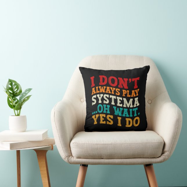 I Don't Always Play Systema Oh Wait Yes I Do Funny Cushion (Chair)