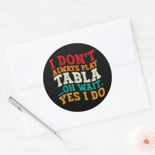 I Don't Always Play Tabla Oh Wait Yes I Do Indian Classic Round Sticker