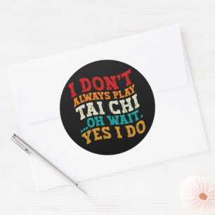 I Don't Always Play Tai Chi Oh Wait Yes I Do Coach Classic Round Sticker