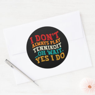 I Don't Always Play Tennikoit Oh Wait Yes I Do Classic Round Sticker