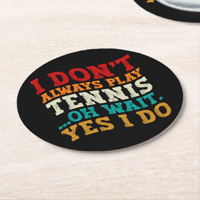 I Don't Always Play Tennis Oh Wait Yes I Do Player Round Paper Coaster (Angled)