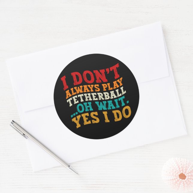 I Don't Always Play Tetherball Oh Wait Yes I Do Classic Round Sticker (Envelope)