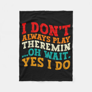 I Dont Always Play Theremin Oh Wait Yes I Do Cool Fleece Blanket