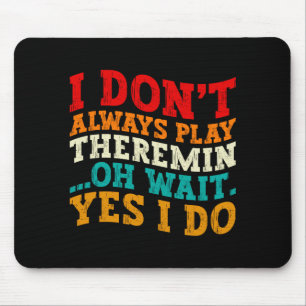 I Dont Always Play Theremin Oh Wait Yes I Do Cool Mouse Mat