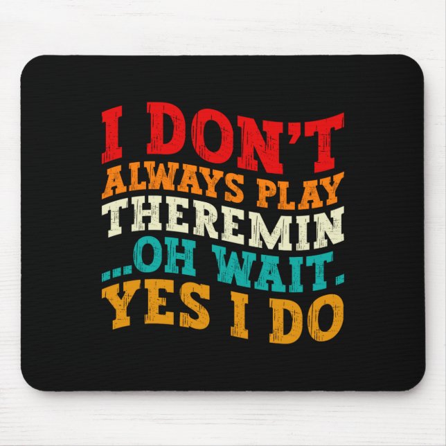 I Dont Always Play Theremin Oh Wait Yes I Do Cool  Mouse Mat (Front)