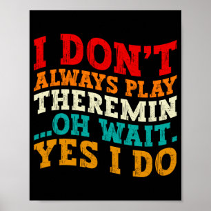 I Dont Always Play Theremin Oh Wait Yes I Do Cool Poster