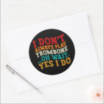 I Don't Always Play Trombone Oh Wait Yes I Do Cool Classic Round Sticker<br><div class="desc">Do you love playing or watching Trombone Instrument? So this funny design is perfect ideas for you, also you can gave it as a gift for any member of your family or your friends. Funny Sayings for Trombone Lovers retro Distressed design, Cute gift for any occasion birthday, father's day, mother's...</div>